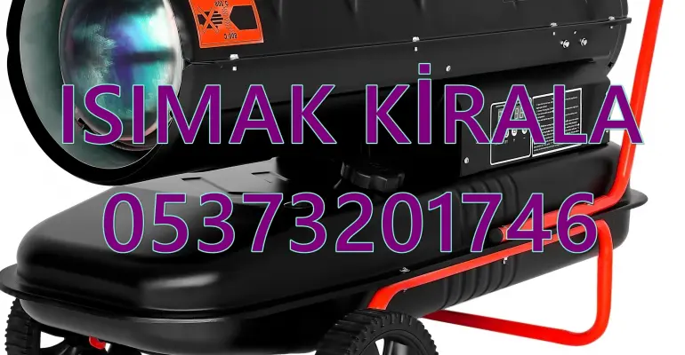 Adıyaman-Bayburt-Bilecik-Afyonkarahisar MAZOTLU ISIMAK ISITICI KİRALAMA