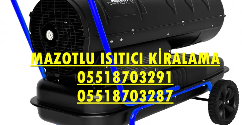 Maltepe ve Esenler Nem Kurutma Isımak Mazotlu Isıtıcı Makinesi Kiralama