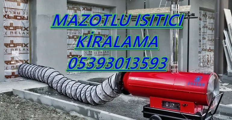 Mazotlu ısımak kiralama MAZOTLU ISIMAK ISITICI KİRALAMA