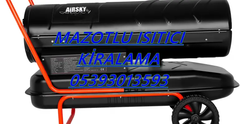Mazotlu ısıtıcı kiralama MAZOTLU ISIMAK ISITICI KİRALAMA